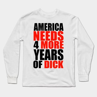 AMERICA NEEDS MORE DICK Long Sleeve T-Shirt